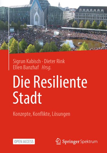 Die Resiliente Stadt: Konzepte, Konflikte, Lösungen