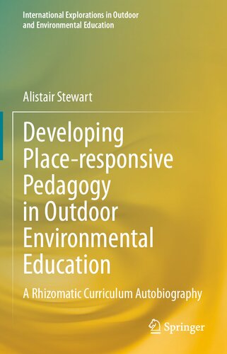 Developing Place-responsive Pedagogy in Outdoor Environmental Education: A Rhizomatic Curriculum Autobiography (International Explorations in Outdoor and Environmental Education)