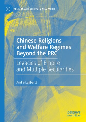 Chinese Religions and Welfare Regimes Beyond the PRC: Legacies of Empire and Multiple Secularities (Religion and Society in Asia Pacific)