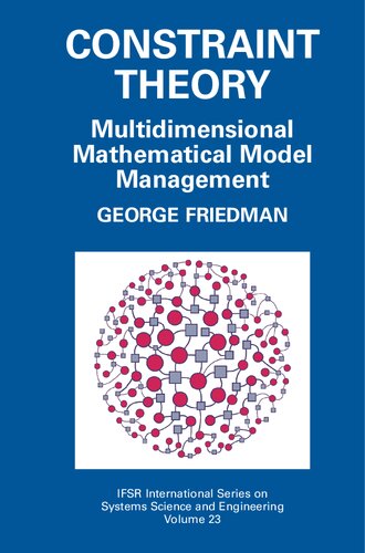 Constraint Theory: Multidimensional Mathematical Model Management (IFSR International Series in Systems Science and Systems Engineering, 23)