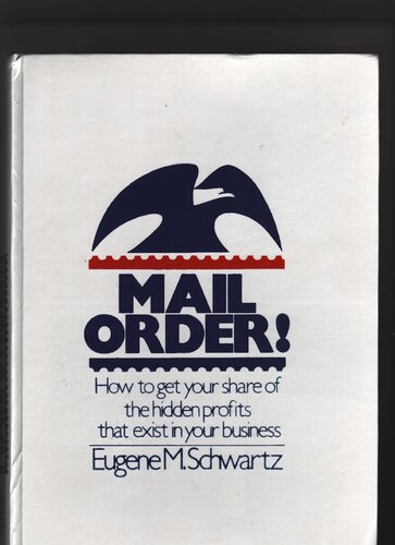 Mail Order: How to Get Your Share of the Hidden Profits That Exist in Your Business