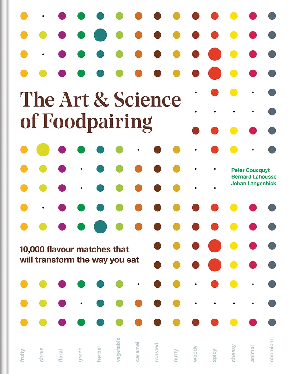 The Art and Science of Foodpairing: 10,000 flavour matches that will transform the way you eat