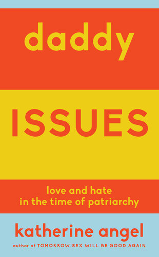 Daddy Issues: Love and Hate in the Time of Patriarchy