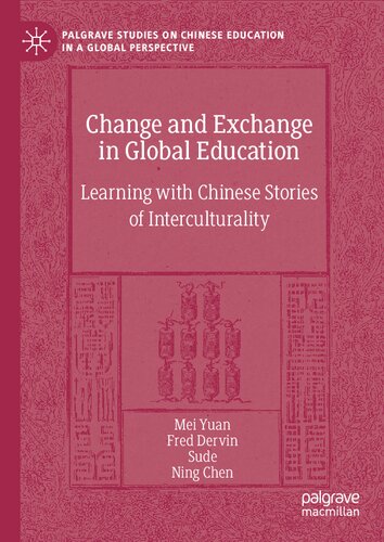 Change and Exchange in Global Education: Learning with Chinese Stories of Interculturality (Palgrave Studies on Chinese Education in a Global Perspective)