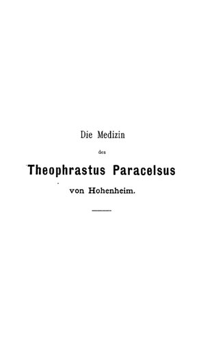 Die Medizin des Theophrastus Paracelsus von Hohenheim : Vom wissenschaftlichen Standpunkte betrachtet