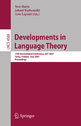 Developments in Language Theory: 11th International Conference, DLT 2007, Turku, Finland, July 3-6, 2007, Proceedings (Lecture Notes in Computer Science, 4588)