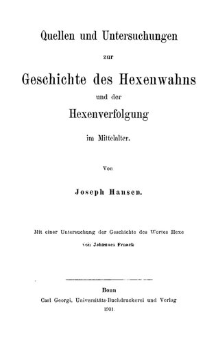 Quellen und Untersuchungen zur Geschichte des Hexenwahns und der Hexenverfolgung im Mittelalter : Mit einer Geschichte des Wortes Hexe