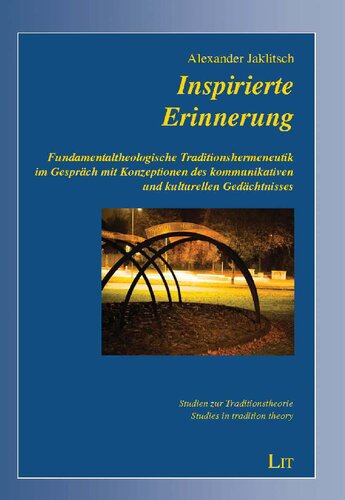 Inspirierte Erinnerung: Fundamentaltheologische Traditionshermeneutik im Gespräch mit Konzeptionen des kommunikativen und kulturellen Gedächtnisses