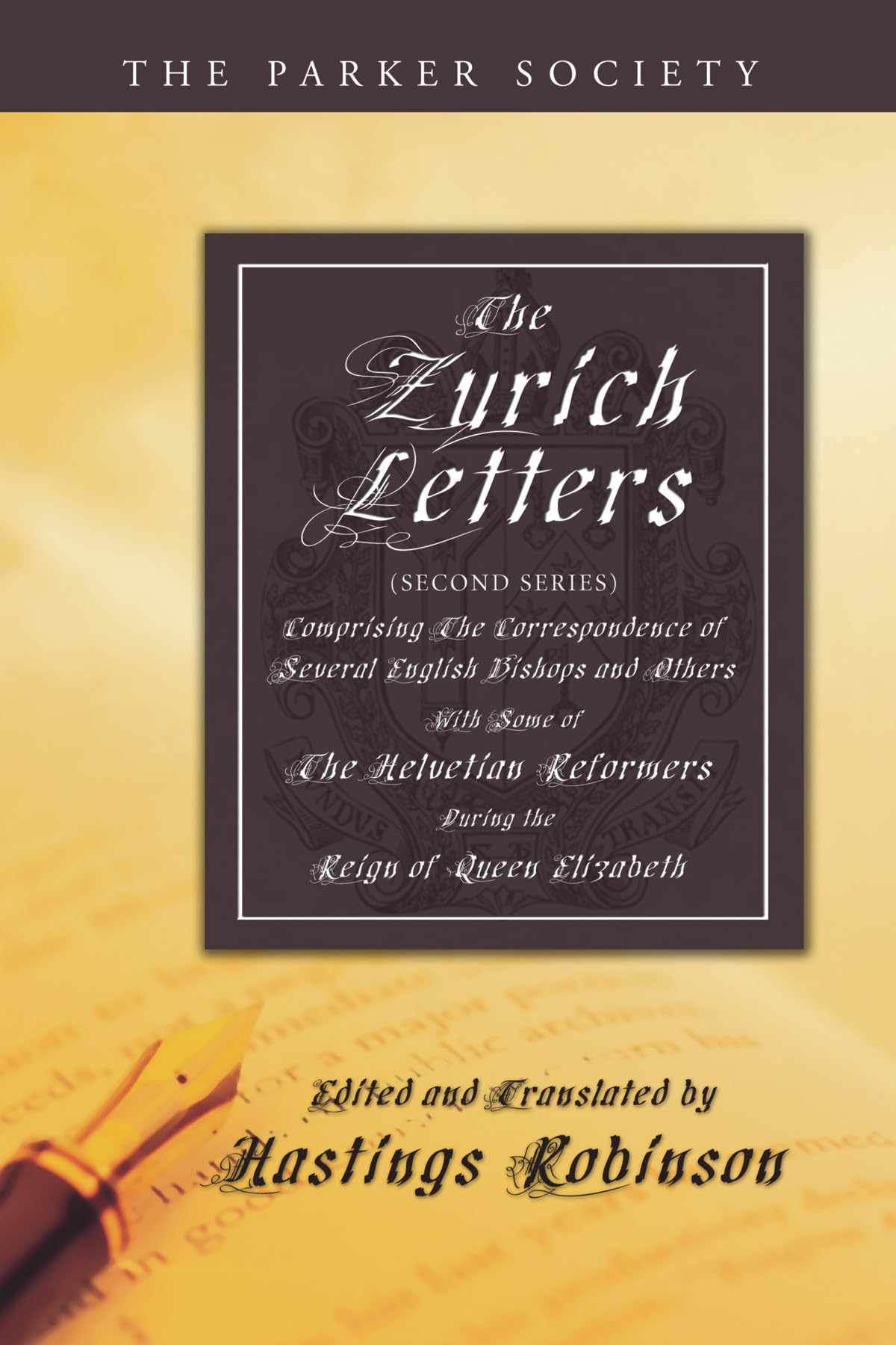 The Zurich Letters (Second Series): Comprising the Correspondence of Several English Bishops and Others with Some of the Helvetian Reformers, during the Reign of Queen Elizabeth