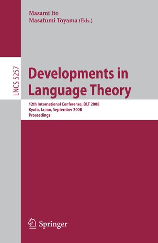 Developments in Language Theory: 12th International Conference, DLT 2008, Kyoto, Japan, September 16-19, 2008, Proceedings (Lecture Notes in Computer Science, 5257)
