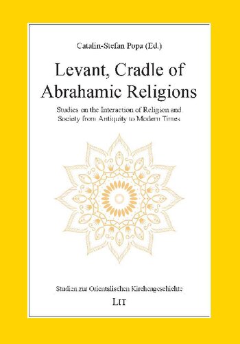 Levant, Cradle of Abrahamic Religions: Studies on the Interaction of Religion and Society from Antiquity to Modern Times (Studien zur Orientalischen Kirchengeschichte)