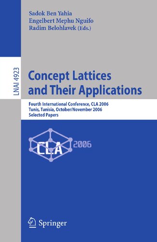 Concept Lattices and Their Applications: Fourth International Conference, CLA 2006 Tunis, Tunisia, October 30-November 1, 2006 Selected Papers (Lecture Notes in Computer Science, 4923)