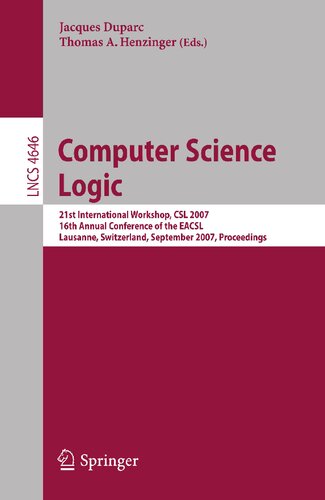Computer Science Logic: 21 International Workshop, CSL 2007, 16th Annual Conference of the EACSL, Lausanne, Switzerland, September 11-15, 2007, Proceedings (Lecture Notes in Computer Science, 4646)