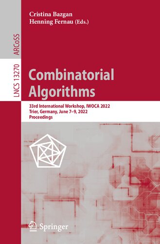 Combinatorial Algorithms: 33rd International Workshop, IWOCA 2022, Trier, Germany, June 7–9, 2022, Proceedings (Lecture Notes in Computer Science)