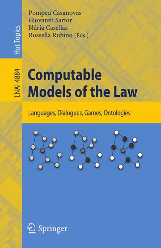 Computable Models of the Law: Languages, Dialogues, Games, Ontologies (Lecture Notes in Computer Science, 4884)