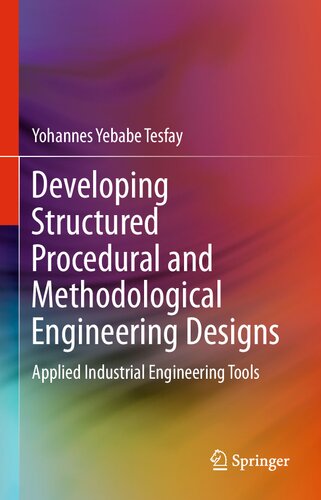 Developing Structured Procedural and Methodological Engineering Designs: Applied Industrial Engineering Tools