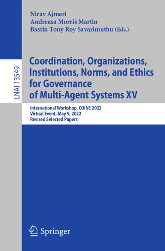 Coordination, Organizations, Institutions, Norms, and Ethics for Governance of Multi-Agent Systems XV: International Workshop, COINE 2022, Virtual ... (Lecture Notes in Computer Science, 13549)