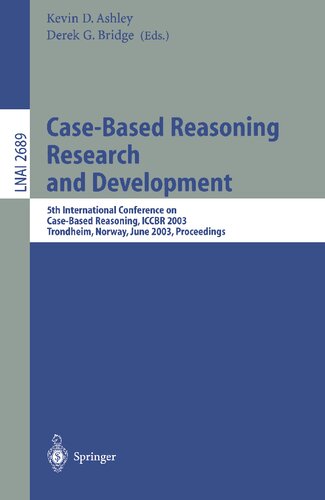 Case-Based Reasoning Research and Development: 5th International Conference on Case-Based Reasoning, ICCBR 2003, Trondheim, Norway, June 23-26, 2003, ... (Lecture Notes in Computer Science, 2689)