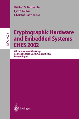 Cryptographic Hardware and Embedded Systems - CHES 2002: 4th International Workshop, Redwood Shores, CA, USA, August 13-15, 2002, Revised Papers (Lecture Notes in Computer Science, 2523)