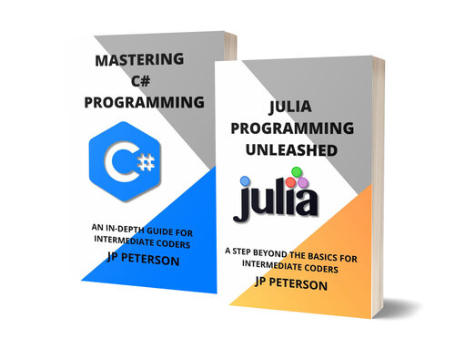 Julia Programming Unleashed + Mastering C# Programming: A Step Beyond the Basics; 2 Books in 1 for Intermediate Coders