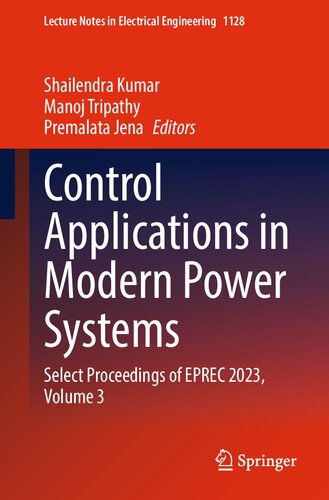 Control Applications in Modern Power Systems: Select Proceedings of EPREC 2023, Volume 3 (Lecture Notes in Electrical Engineering, 1128)