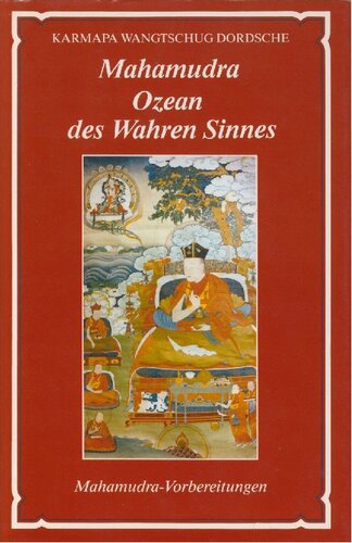 Mahamudra - Ozean des wahren Sinnes. Erster Teil: Mahamudra-Vorbereitungen
