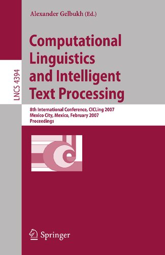 Computational Linguistics and Intelligent Text Processing: 8th International Conference, CICLing 2007, Mexico City, Mexico, February 18-24, 2007, Proceedings (Lecture Notes in Computer Science, 4394)