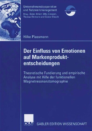Der Einfluss von Emotionen auf Markenproduktentscheidungen: Theoretische Fundierung und empirische Analyse mit Hilfe der funktionellen ... und Netzwerkmanagement) (German Edition)