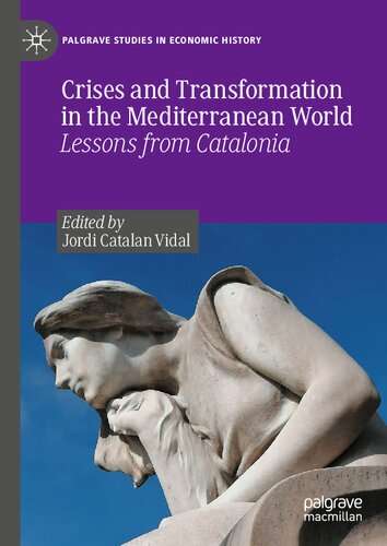 Crises and Transformation in the Mediterranean World: Lessons from Catalonia (Palgrave Studies in Economic History)
