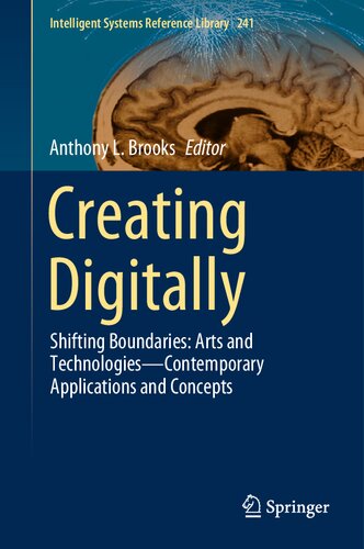 Creating Digitally: Shifting Boundaries: Arts and Technologies―Contemporary Applications and Concepts (Intelligent Systems Reference Library, 241)