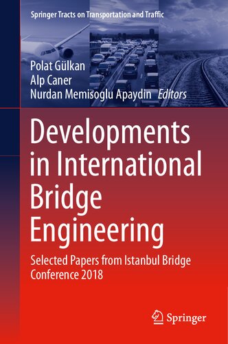 Developments in International Bridge Engineering: Selected Papers from Istanbul Bridge Conference 2018 (Springer Tracts on Transportation and Traffic, 17)