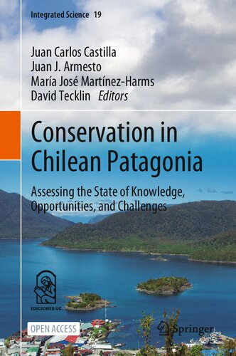 Conservation in Chilean Patagonia: Assessing the State of Knowledge, Opportunities, and Challenges (Integrated Science, 19)
