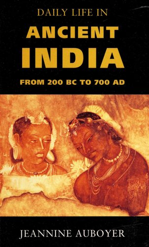 Daily Life In Ancient India: From 200 BC to 700 AD