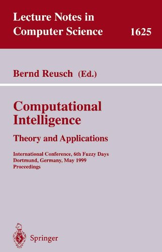 Computational Intelligence: Theory and Applications: International Conference, 6th Fuzzy Days, Dortmund, Germany, May 25-28, 1999, Proceedings (Lecture Notes in Computer Science, 1625)