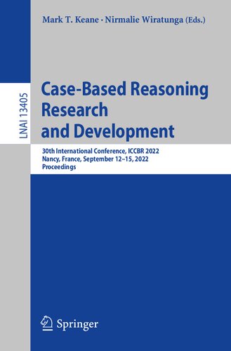 Case-Based Reasoning Research and Development: 30th International Conference, ICCBR 2022, Nancy, France, September 12–15, 2022, Proceedings (Lecture Notes in Artificial Intelligence)