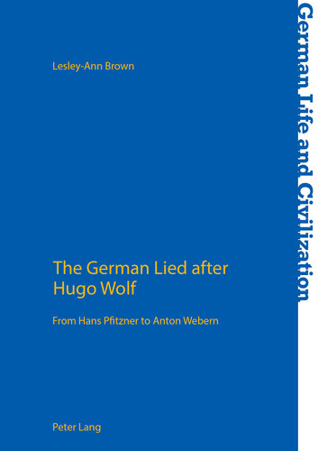 The German Lied After Hugo Wolf: From Hans Pfitzner to Anton Webern