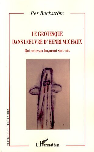 Le grotesque dans l'oeuvre d'Henri Michaux: qui cache son fou, meurt sans voix