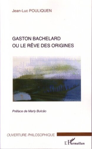 Gaston Bachelard, ou, Le rêve des origines