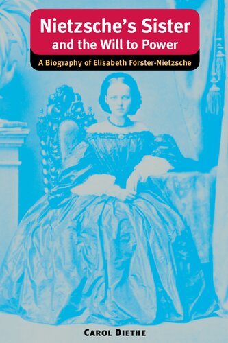 Nietzsche's Sister and the Will to Power: A Biography of Elisabeth Förster-Nietzsche (International Nietzsche Studies)