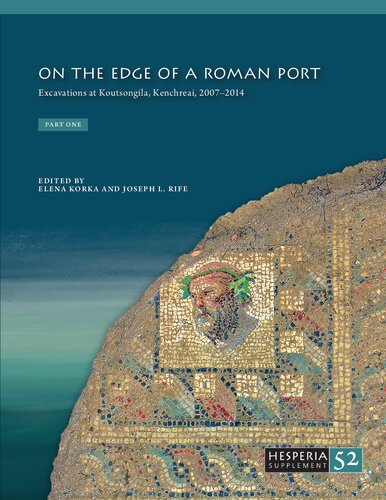 On the Edge of a Roman Port: Excavations at Koutsongila, Kenchreai, 2007–2014 (Hesperia Supplement)