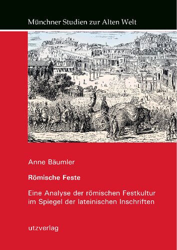 Römische Feste: Eine Analyse der römischen Festkultur im Spiegel der lateinischen Inschriften