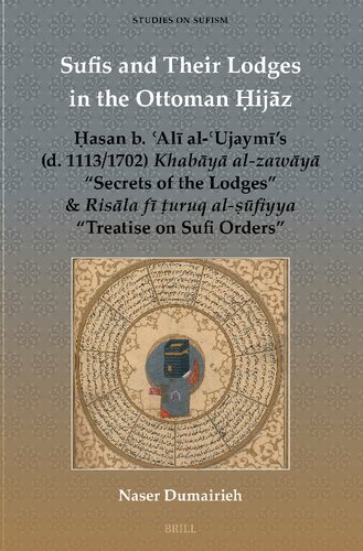 Sufis and Their Lodges in the Ottoman ?ijaz: ?asan B. ?ali Al-?ujaymi's, D. 1113/1702, Khabaya Al-zawaya Secrets of the Lodges & Risala Fi ?uruq ... on Sufism, 8) (English and Arabic Edition)