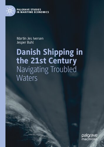 Danish Shipping in the 21st Century: Navigating Troubled Waters (Palgrave Studies in Maritime Economics)