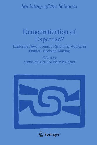Democratization of Expertise?: Exploring Novel Forms of Scientific Advice in Political Decision-Making (Sociology of the Sciences Yearbook, 24)