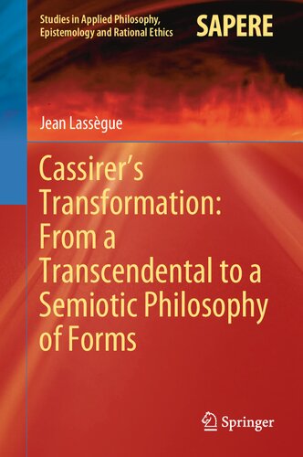 Cassirer’s Transformation: From a Transcendental to a Semiotic Philosophy of Forms (Studies in Applied Philosophy, Epistemology and Rational Ethics, 55)