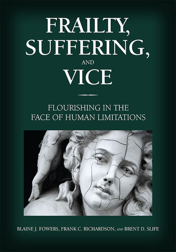 Frailty, Suffering, and Vice: Flourishing in the Face of Human Limitations