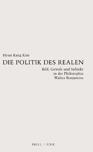 Die Politik des Realen. Bild, Gewalt und Subjekt in der Philosophie Walter Benjamins