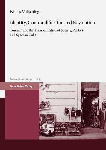 Identity, Commodification and Revolution: Tourism and the Transformation of Society, Politics and Space in Cuba