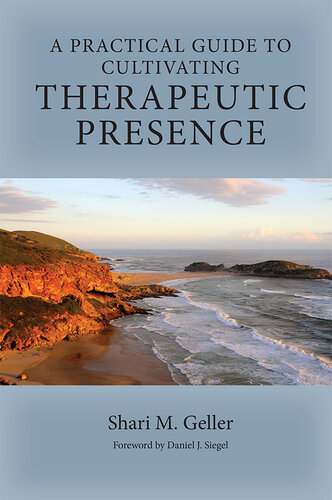 A Practical Guide to Cultivating Therapeutic Presence