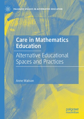 Care in Mathematics Education: Alternative Educational Spaces and Practices (Palgrave Studies in Alternative Education)